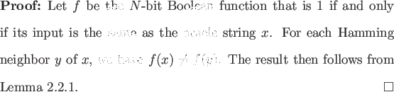 \begin{proof}
% latex2html id marker 726Let $f$ be the $N$-bit Boolean functi...
... $f(x) \neq f(y)$. The result then follows from
Lemma \ref{lm:1xky}.
\end{proof}