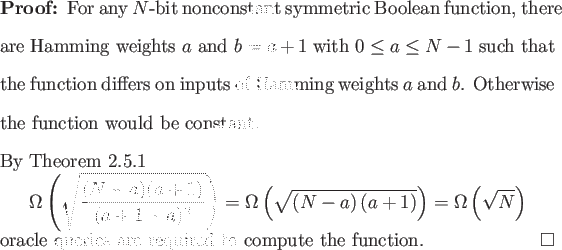 \begin{proof}
% latex2html id marker 843For any $N$-bit nonconstant symmetric ...
...nd{displaymath}oracle queries are required to compute the function.
\end{proof}